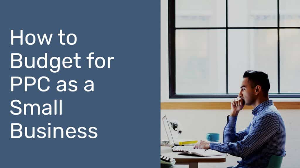 How to budget for PPC as a small business: an intro 1 How to Budget for PPC as a Small Business